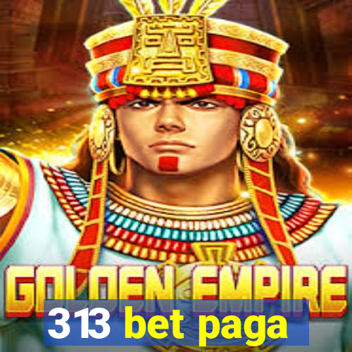 313 bet paga